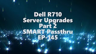 Dell 710 Server upgrades-Part 2-SMART Passthru-EP-145