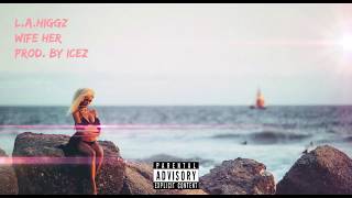 Langston Higgz - Wife Her (Prod. By Icez)