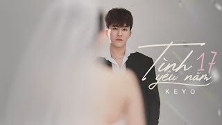KEYO - TÌNH YÊU NĂM 17 | Official Music Video