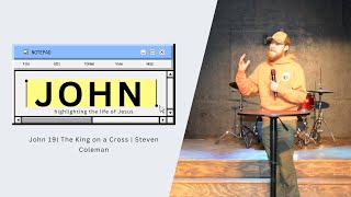 John 19 | The King on a Cross | Steven Coleman