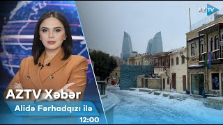 Alidə Fərhadqızı ilə AZTV XƏBƏR (12:00) | 23.02.2025