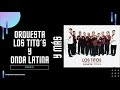 ORQUESTA, LOS TITO’S, ONDA LATINA Y MÁS- CONEXIÓN PRODUCCIONES