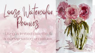 LOOSE WATERCOLOR PEONIES ~ Using a limited palette & conversation on values.