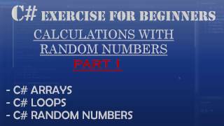 C# How To Program: Working with Random Numbers, Arrays and Loops: Part 1