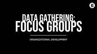 Data Gathering: Focus Groups