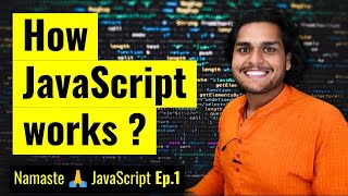 How JavaScript Works 🔥& Execution Context | Namaste JavaScript Ep.1