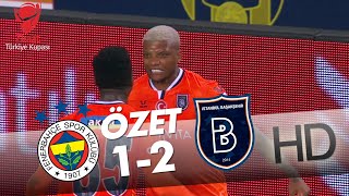 Fenerbahçe - Medipol Başakşehir Ziraat Türkiye Kupası Çeyrek Final Maçının Özeti
