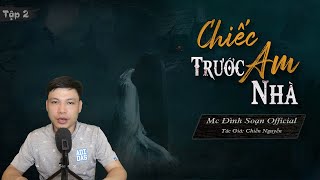 [Tập 2] CHIẾC AM TRƯỚC NHÀ - Truyện ma làng quê có thật mới nhất Mc Đình Soạn Kể Cực Hay