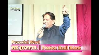 BE JOYFUL | HOW TO STAY ROOTED IN THE JOY OF THE LORD AT ALL TIMES | PAS. ANIL KANT