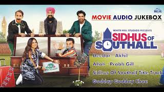 Sidhus of Southall All Movie Songs Movie Audio Jukebox All Punjabi Songs