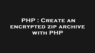 PHP : Create an encrypted zip archive with PHP