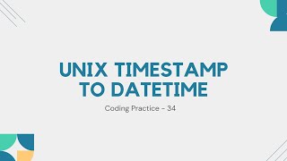 UNIX Timestamp to DateTime | Python Coding Practice