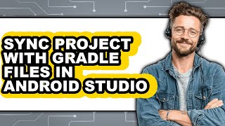 How to Sync Project with Gradle Files in Android Studio - Step by Step