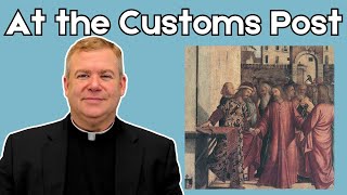 At the Customs Post | Daily Discipleship with Father Kirby