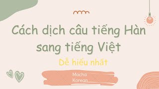 Cách dịch câu tiếng Hàn sang tiếng Việt dễ hiểu nhất