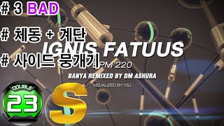 이그니스패터스 D23 S ( 3Bad S Play ) Ignis Fatuus D23 [ 초이선 CHOI_SUN ]