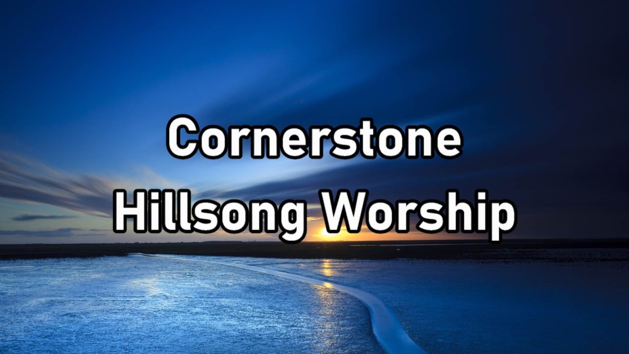 Hillsong Worship Cornerstone Lyrics Youtube Music