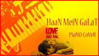 Haan Main Galat - Love Aaj Kal | Kartik, Sara | Pritam | PIANO And Mixing Cover | AJ PIANO