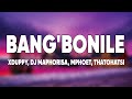 Xduppy, Mphoet, Thatohatsi & DJ Maphorisa - Bang'bonile (Lyrics)