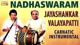 Nadhaswaram - Jayashankar & Valayapatti Vol – 5 | Best Nadaswaram Thavil | Carnatic Instrumental