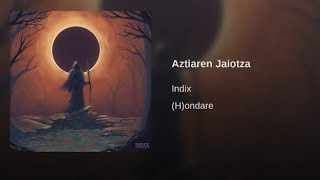 INDIX - Aztiaren Jaiotza