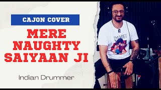 Mere Naughty Saiyaan Ji Cajon Cover | Hindi Cajon Cover #indiandrummer #clapbox #hindicajoncover