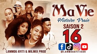 MA VIE PART 16 SAISON 2  HISTOIRE VRAIE  - WILMIX PROD \u0026 LANMOU AYITI