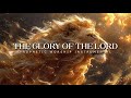 The Glory Of The Lord: Powerful Prophetic Music