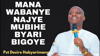 MANA WABANYE NAJYE MUBIHE BYARI BIGOYE-INYIGISHO NZAIZA HAMWE NA Pst Desire Habyarimana