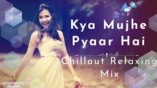 Kya Mujhe Pyaar Hai Remix - Chillout | Vicky Singh | Wo Lamhe | AfterHours Remix