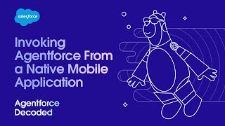 Invoking Agentforce From a Native Mobile Application | Agentforce Decoded