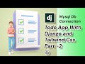 Todo App -2 | Mysql Db Configuration | Django | Python | Tailwind Css | Django Templates