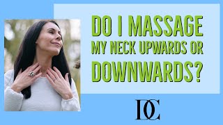 Do I Massage My Neck Upwards Or Downwards?￼