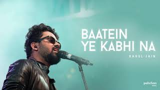 Baatein Ye Kabhi Na | Rahul Jain | Arijit Singh | Unplugged Cover