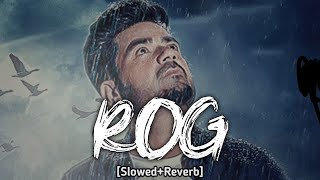 Rog [Perfectly Slowed & Reverb] Ladi Singh | Tere To Bagair Slowed Reverb | Latest Punjabi Songs