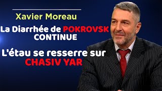 Xavier Moreau : La Diarrhée de POKROVSK CONTINUE, L'étau se resserre sur Chasiv Yar