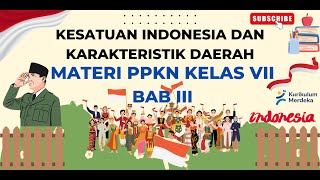Kesatuan Indonesia dan Karakteristik Daerah, PPKn Bab III Kelas VII #ayo belajar.