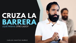 CRUZA LA BARRERA: ¿Qué pasa al otro lado? | Carlos Master Muñoz