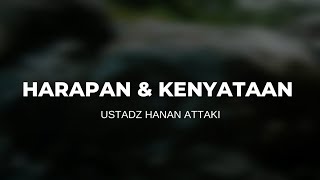 Ustadz Hanan Attaki, Lc - Merelakan Kenyataan Yang Tak Sesuai Dengan Harapan