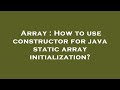 Array : How to use constructor for java static array initialization?