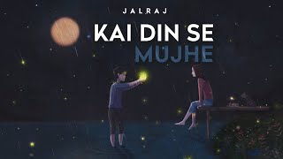 Kai Din Se Mujhe | JalRaj | Latest Hindi Song 2020 Original