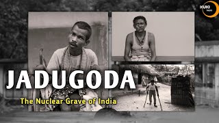 Jadugoda | Jharkhand: Side Effects of Dreams of becoming Nuclear Power