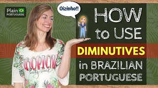 How to Use Diminutives in Brazilian Portuguese | Plain Portuguese, Speak like a Brazilian.