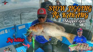 SLOW JIGGING TANJONG KARANG | skipper ejai