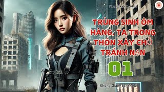 [1] - Không Gian - Mạt Thế: Trùng Sinh Ôm Hàng, Ta Trong Thôn Xây Chỗ Tránh Nạn