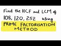 Find the HCF and LCM of 108, 120, 252 using prime factorisation method.