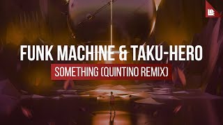 Funk Machine \u0026 Taku-Hero - Something (Quintino Remix)