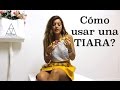 ¿Cómo ponernos una TIARA? | Fácil y rápido