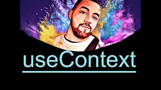 React useContext Hook, Tutorial 5 Part Series ⚓