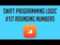 Swift Programming Logic, #117: Rounding Numbers